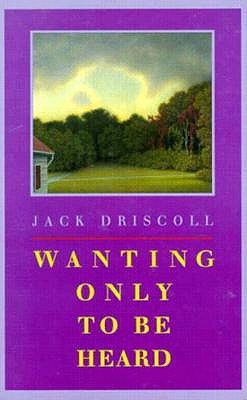 Image for Wanting Only to Be Heard Wanting Only to Be Heard