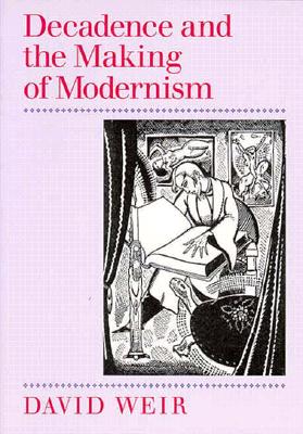 Decadence and the Making of Modernism