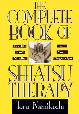 Image for The Complete Book of Shiatsu Therapy: Health and Vitality at Your Fingertips