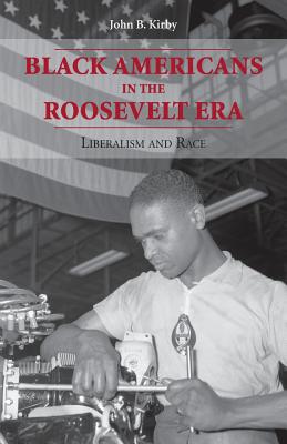 Black Americans in the Roosevelt Era: Liberalism and Race (Twentieth Century America)