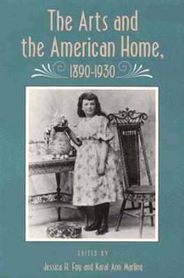 Arts And American Home: 1890-1930 (Vernacular Architecture, Material Culture, American History)