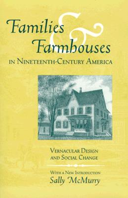Image for Families and Farmhouses in Nineteenth-Century America: Vernacular Design and Social Change