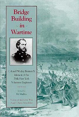 Bridge Building In Wartime: Colonel Wesley Brainerds Memoir (Voices of the Civil War)