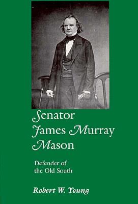 Senator James Murray Mason, Defender of the Old South.