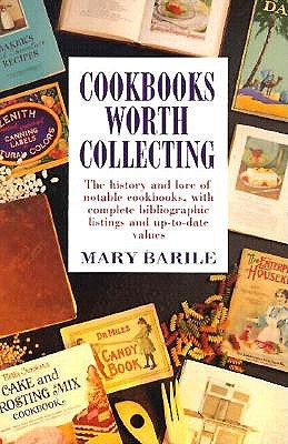 Cookbooks Worth Collecting: The History & Lore Of Notable Cook Books, With Complete Bibliographic Listings & Up To Date Value