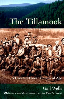 The Tillamook : A Created Forest Comes of Age (Culture and Environment in the Pacific West)