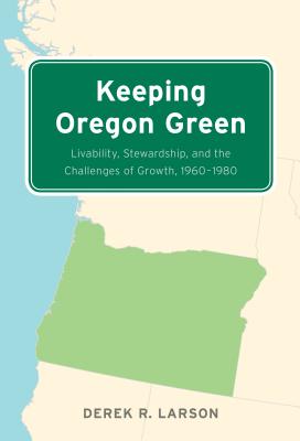 Keeping Oregon Green: Livability, Stewardship, and the Challenges of Growth, 19601980