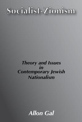 Socialist Zionism: Theory and Issues in Contemporary Jewish Nationalism