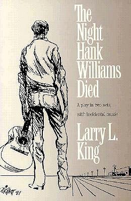 The Night Hank Williams Died: A Play in Two Acts, with Incidental Music (Southwest Life and Letters)