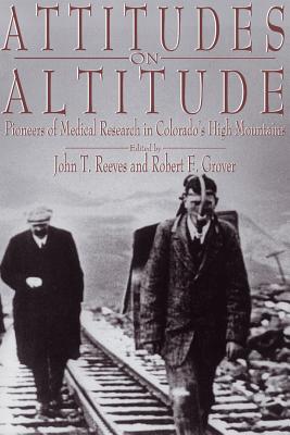 Image for Attitudes on Altitude: Pioneers of Medical Research in Colorado's High Mountains