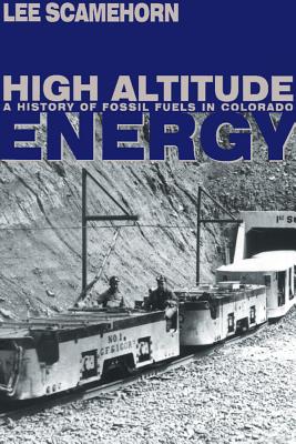 High Altitude Energy: A History of Fossil Fuels in Colorado