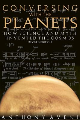 Conversing With the Planets: How Science and Myth Invented the Cosmos