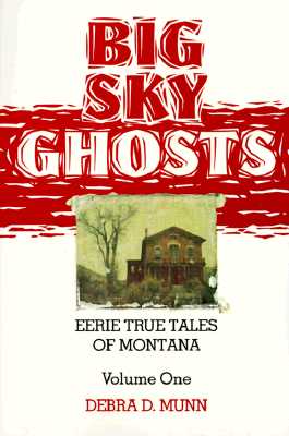 Big Sky Ghosts: Eerie True Tales of Montana (volume 1: The Pruett Series)
