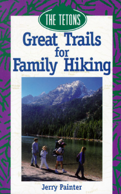 Great Trails for Family Hiking: The Tetons (The Pruett Series)