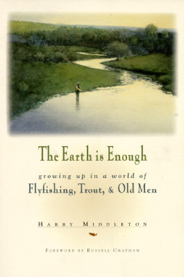Image for The Earth Is Enough: Growing Up in a World of Flyfishing, Trout & Old Men (The Pruett Series)