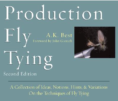 Production Fly Tying: A Collection of Ideas, Notions, Hints, & Variations on the Techniques of Fly Tying