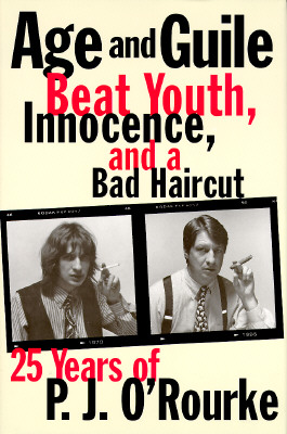 Age and Guile Beat Youth, Innocence, and a Bad Haircut: Twenty-Five Years of P.J. O'Rourke