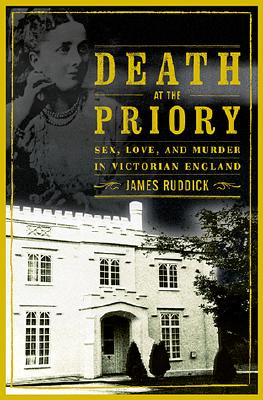 Death at the Priory: Sex, Love, and Murder in Victorian England