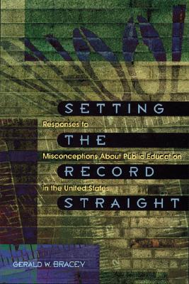 Setting the Record Straight Responses to Misconceptions about Public Education in the United States
