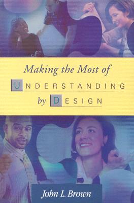 Making the Most of Understanding by Design [Paperback] Brown, John L.