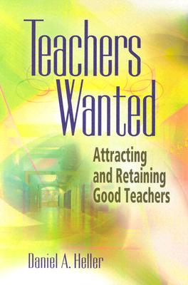 Teachers Wanted: Attracting and Retaining Good Teachers