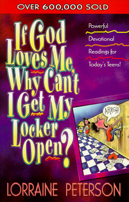 If God Loves Me, Why Can't I Get My Locker Open (Devotionals for Teens)