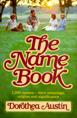 The Name Book: 1,200 Names -- Their Meanings, Origins and Significance