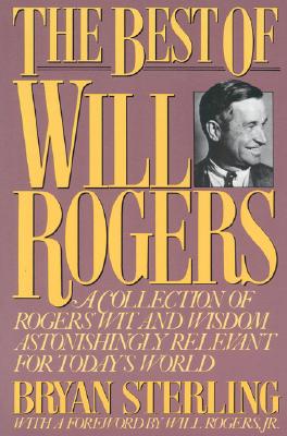 Image for The Best of Will Rogers: A Collection of Rogers' Wit and Wisdom Astonishingly Relevant for Today's World