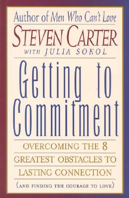 Getting to Commitment: Overcoming the Eight Greatest Obstacles to Lasting Connection
