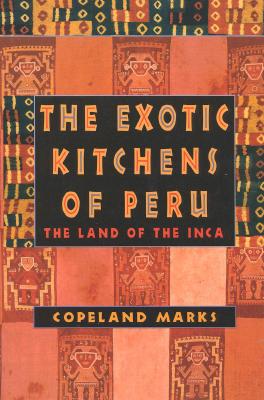 The Exotic Kitchens of Peru: The Land of the Inca