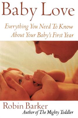 Baby Love: Everything You Need to Know about Your Baby's First Year