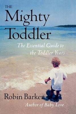 Mighty Toddler: The Essential Guide to the Toddler Years