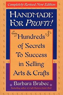 Image for HANDMADE FOR PROFIT HUNDREDS OF SECRETS TO SUCCESS IN SELLING ARTS & CRAFTS