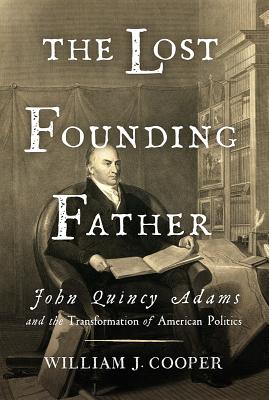 Image for Lost Founding Father: John Quincy Adams and the Transformation of American Politics