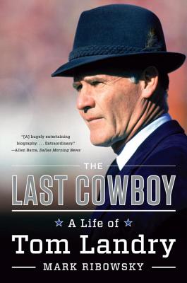 The Last Cowboy: A Life of Tom Landry [Paperback] Ribowsky, Mark