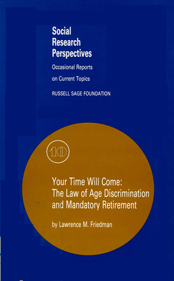 Your Time Will Come: The Law of Age Discrimination and Retirement (Social Research Perspectives)