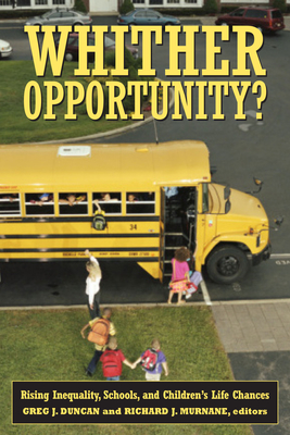 Whither Opportunity: Rising Inequality, Schools, and Children's Life Chances (Copublished with the Spencer Foundation)
