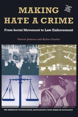 Making Hate A Crime: From Social Movement to Law Enforcement (American Sociological Association's Rose Series)