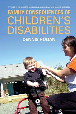 Family Consequences of Childrens Disabilities (The American Sociological Association's Rose Sociology)