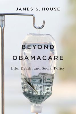 Beyond Obamacare: Life, Death, and Social Policy
