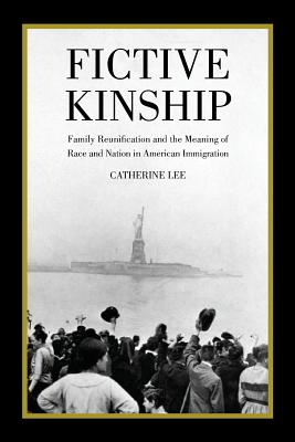 Fictive Kinship: Family Reunification and the Meaning of Race and Nation in American Immigration