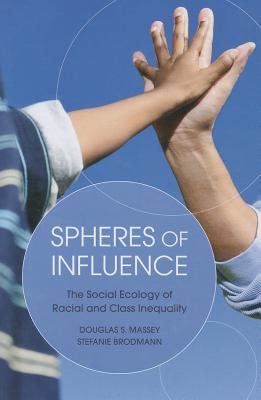 Spheres of Influence: The Social Ecology of Racial and Class Inequality