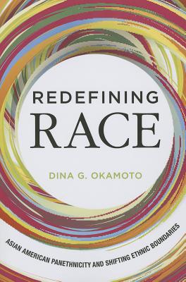 Redefining Race: Asian American Panethnicity and Shifting Ethnic Boundaries
