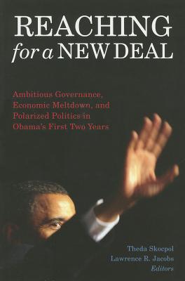 Reaching for a New Deal: Ambitious Governance, Economic Meltdown, and Polarized Politics in Obama's First Two Years