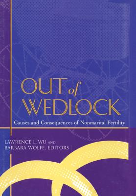 Out of Wedlock: Causes and Consequences of Nonmarital Fertility