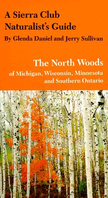 A Sierra Club Naturalist's Guide to the North Woods of Michigan, Wisconsin, and Minnesota (Sierra Club Naturalist's Guides)