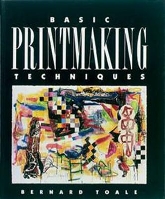 Basic Printmaking Techniques Toale, Bernard