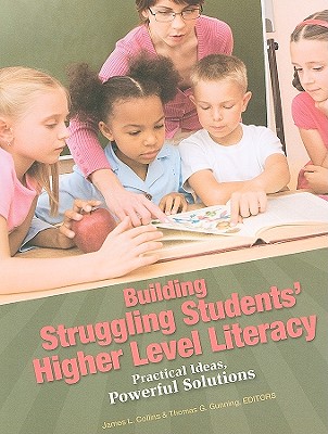 Building Struggling Students' Higher Level Literacy: Practical Ideas, Powerful Solutions
