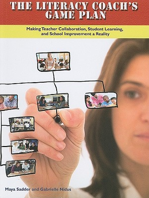 The Literacy Coach's Game Plan: Making Teacher Collaboration, Student Learning,