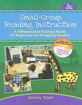Small-Group Reading Instruction: A Differentiated Teaching Model for Beginning and Struggling Readers